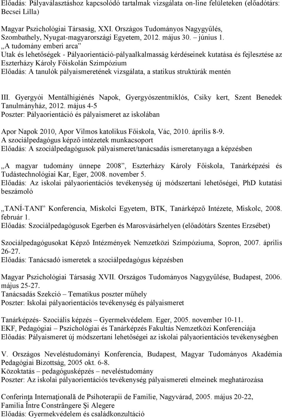 A tudomány emberi arca Utak és lehetőségek - Pályaorientáció-pályaalkalmasság kérdéseinek kutatása és fejlesztése az Eszterházy Károly Főiskolán Szimpózium Előadás: A tanulók pályaismeretének