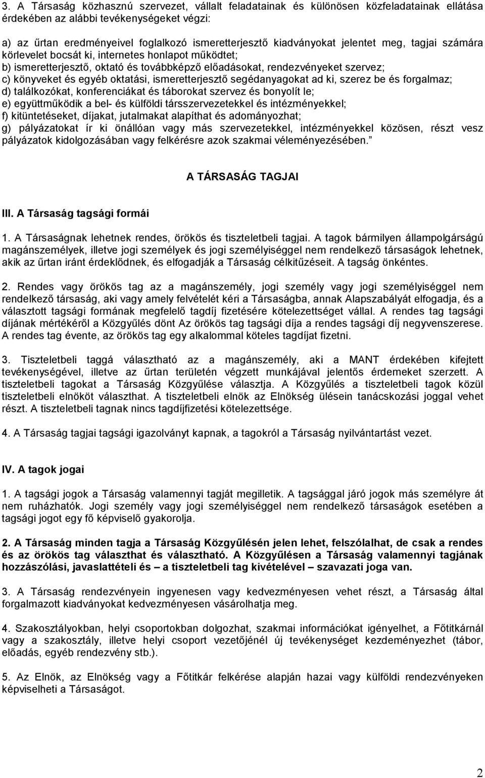 oktatási, ismeretterjesztő segédanyagokat ad ki, szerez be és forgalmaz; d) találkozókat, konferenciákat és táborokat szervez és bonyolít le; e) együttműködik a bel- és külföldi társszervezetekkel és