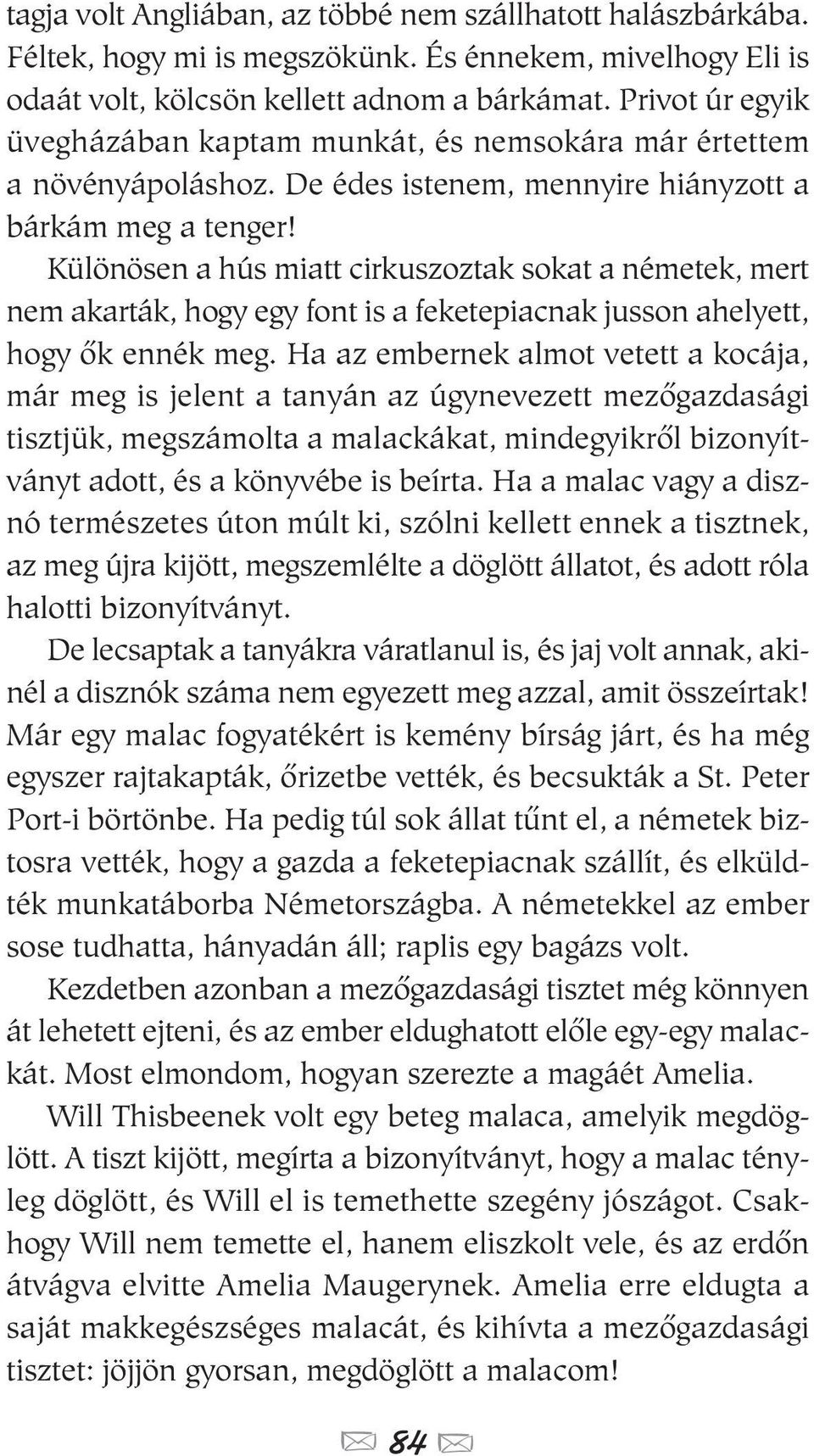 Különösen a hús miatt cirkuszoztak sokat a németek, mert nem akarták, hogy egy font is a feketepiacnak jusson ahelyett, hogy ôk ennék meg.