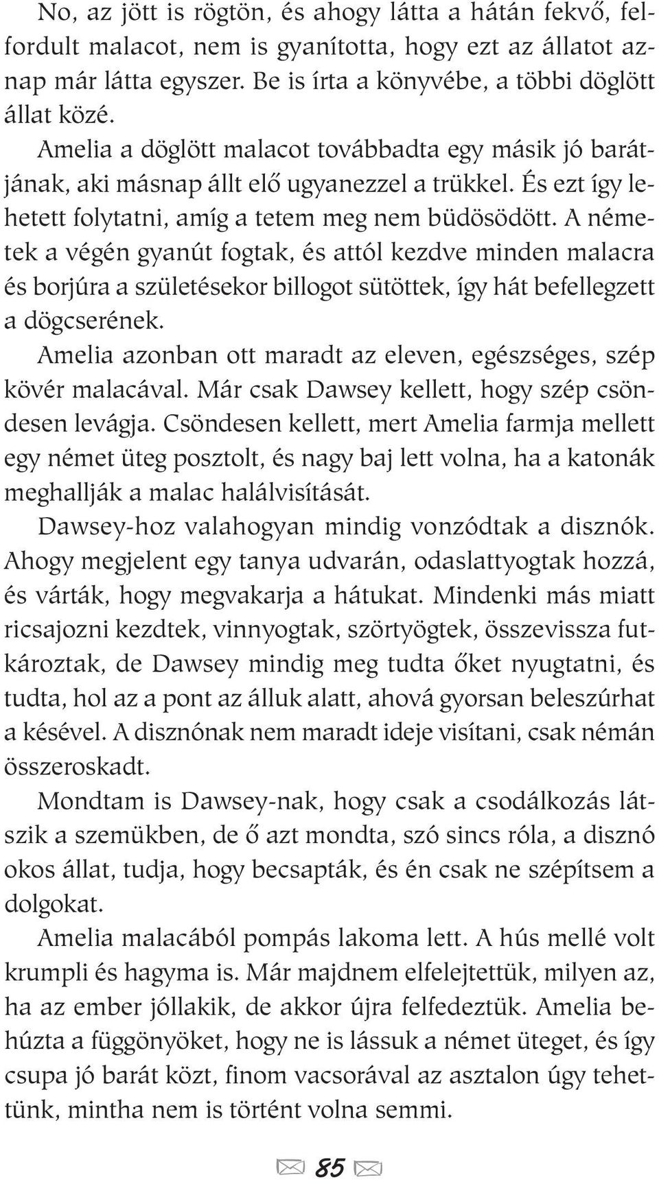 A németek a végén gyanút fogtak, és attól kezdve minden malacra és borjúra a születésekor billogot sütöttek, így hát befellegzett a dögcserének.