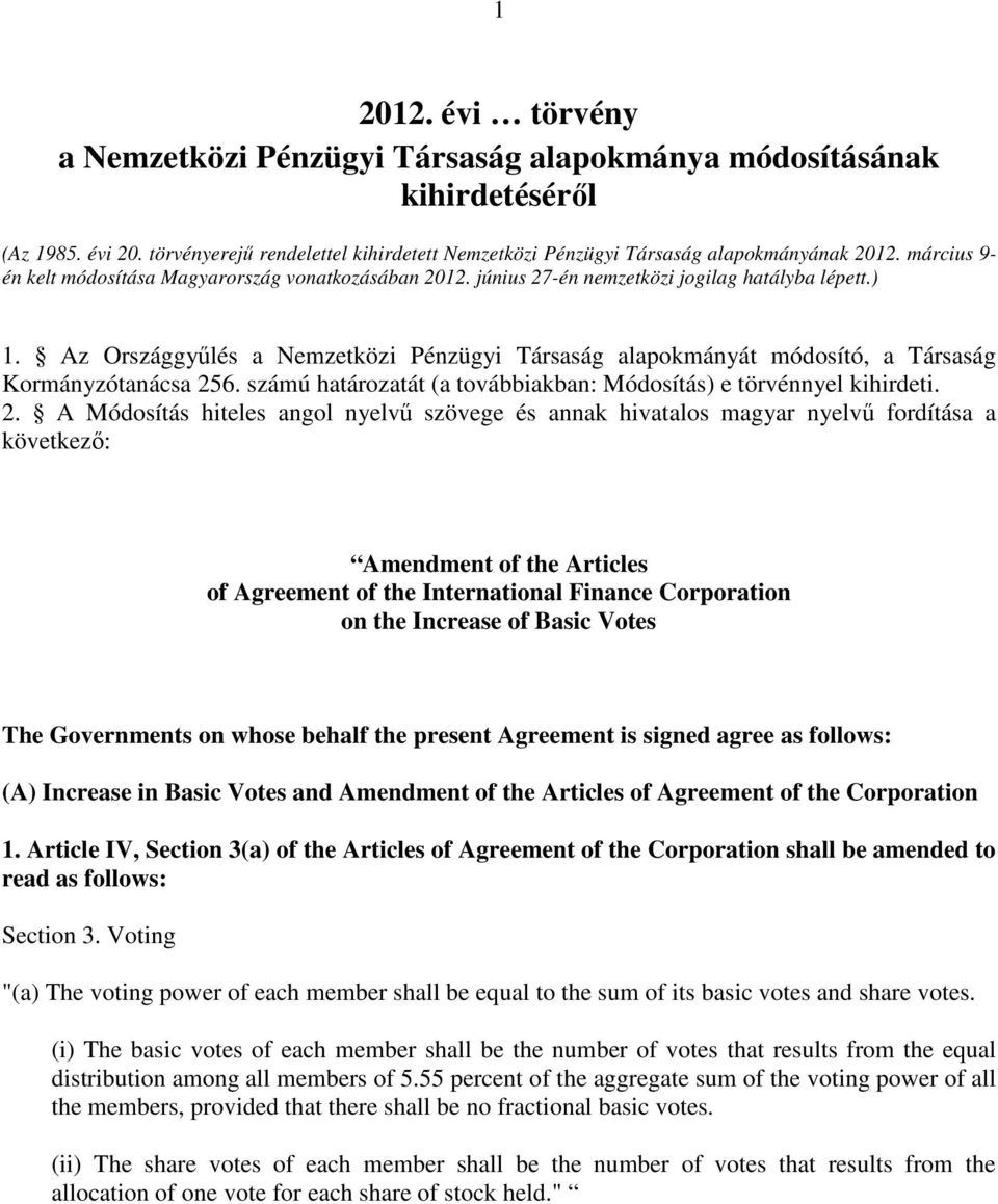 Az Országgyűlés a Nemzetközi Pénzügyi Társaság alapokmányát módosító, a Társaság Kormányzótanácsa 25