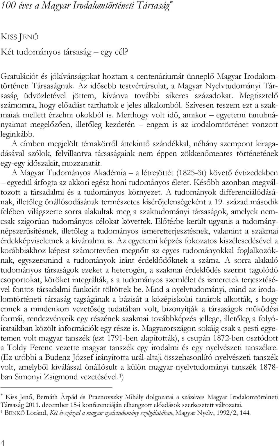 Szívesen teszem ezt a szakmaiak mellett érzelmi okokból is. Merthogy volt idő, amikor egyetemi tanulmányaimat megelőzően, illetőleg kezdetén engem is az irodalomtörténet vonzott leginkább.