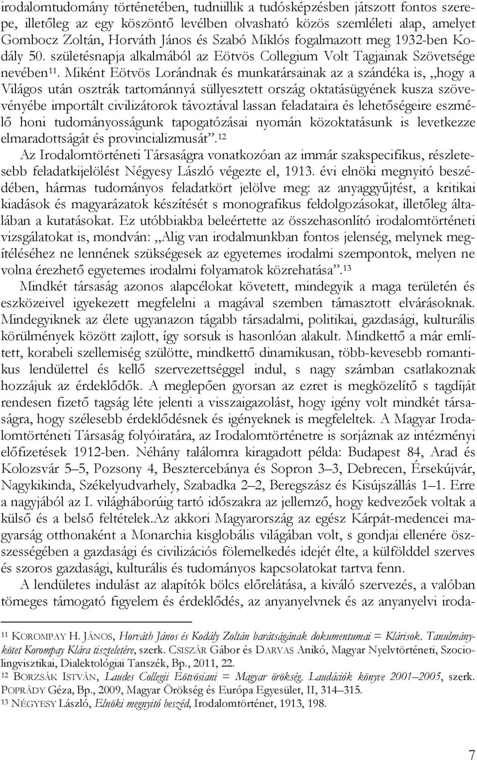 Miként Eötvös Lorándnak és munkatársainak az a szándéka is, hogy a Világos után osztrák tartománnyá süllyesztett ország oktatásügyének kusza szövevényébe importált civilizátorok távoztával lassan