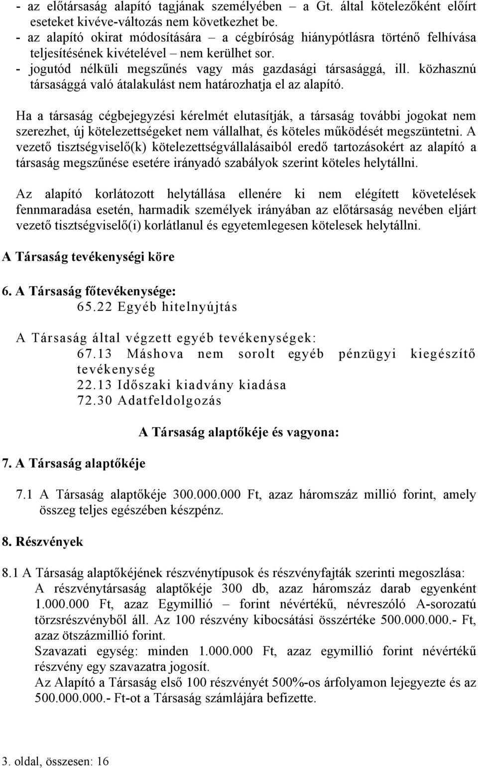 közhasznú társasággá való átalakulást nem határozhatja el az alapító.