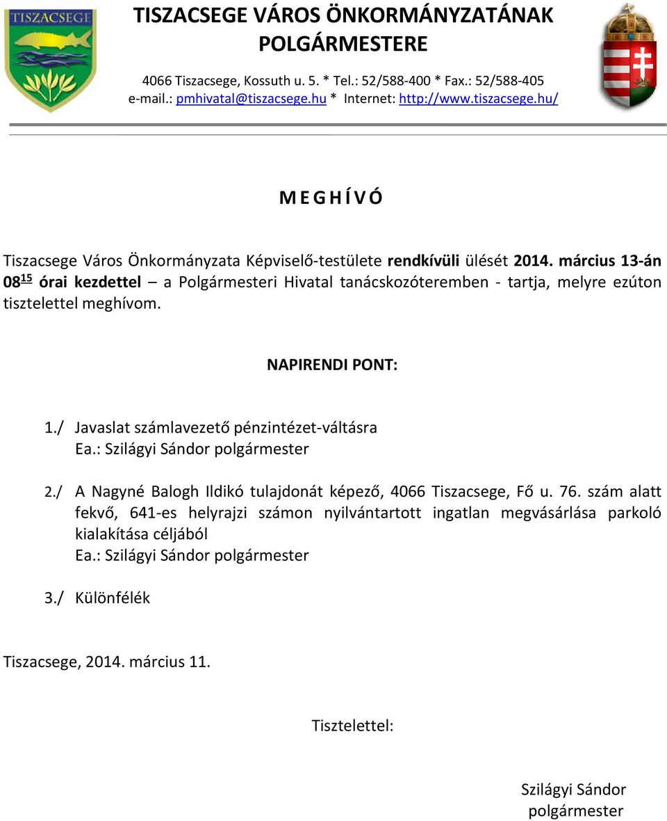 március 13 án 08 15 órai kezdettel a Polgármesteri Hivatal tanácskozóteremben tartja, melyre ezúton tisztelettel meghívom. NAPIRENDI PONT: 1.