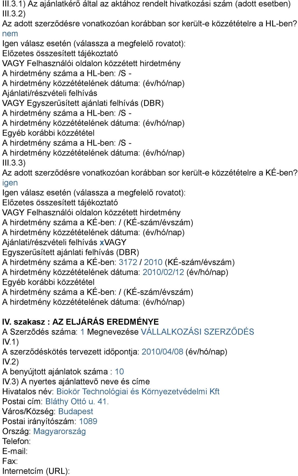 VAGY Egyszerűsített ajánlati felhívás (DBR) A hirdetmény száma a HL-ben: /S - Egyéb korábbi közzététel A hirdetmény száma a HL-ben: /S - III.3.