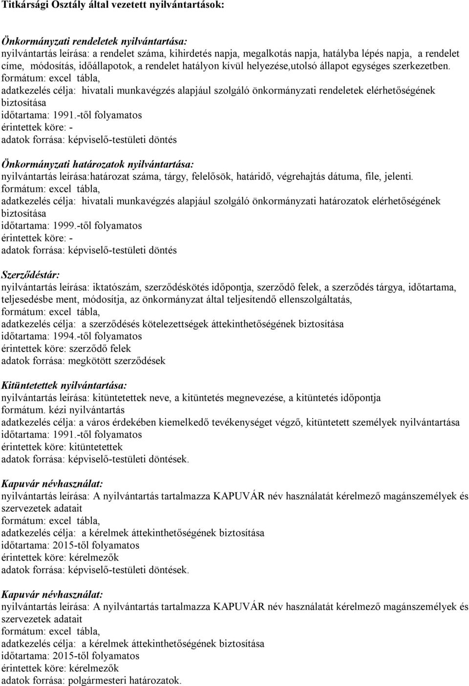 adatkezelés célja: hivatali munkavégzés alapjául szolgáló önkormányzati rendeletek elérhetőségének biztosítása időtartama: 1991.