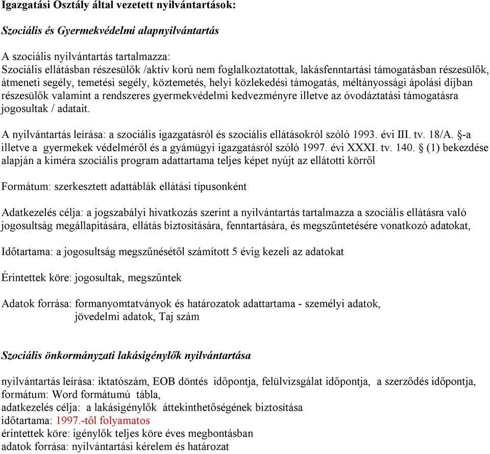 gyermekvédelmi kedvezményre illetve az óvodáztatási támogatásra jogosultak / adatait. A nyilvántartás leírása: a szociális igazgatásról és szociális ellátásokról szóló 1993. évi III. tv. 18/A.