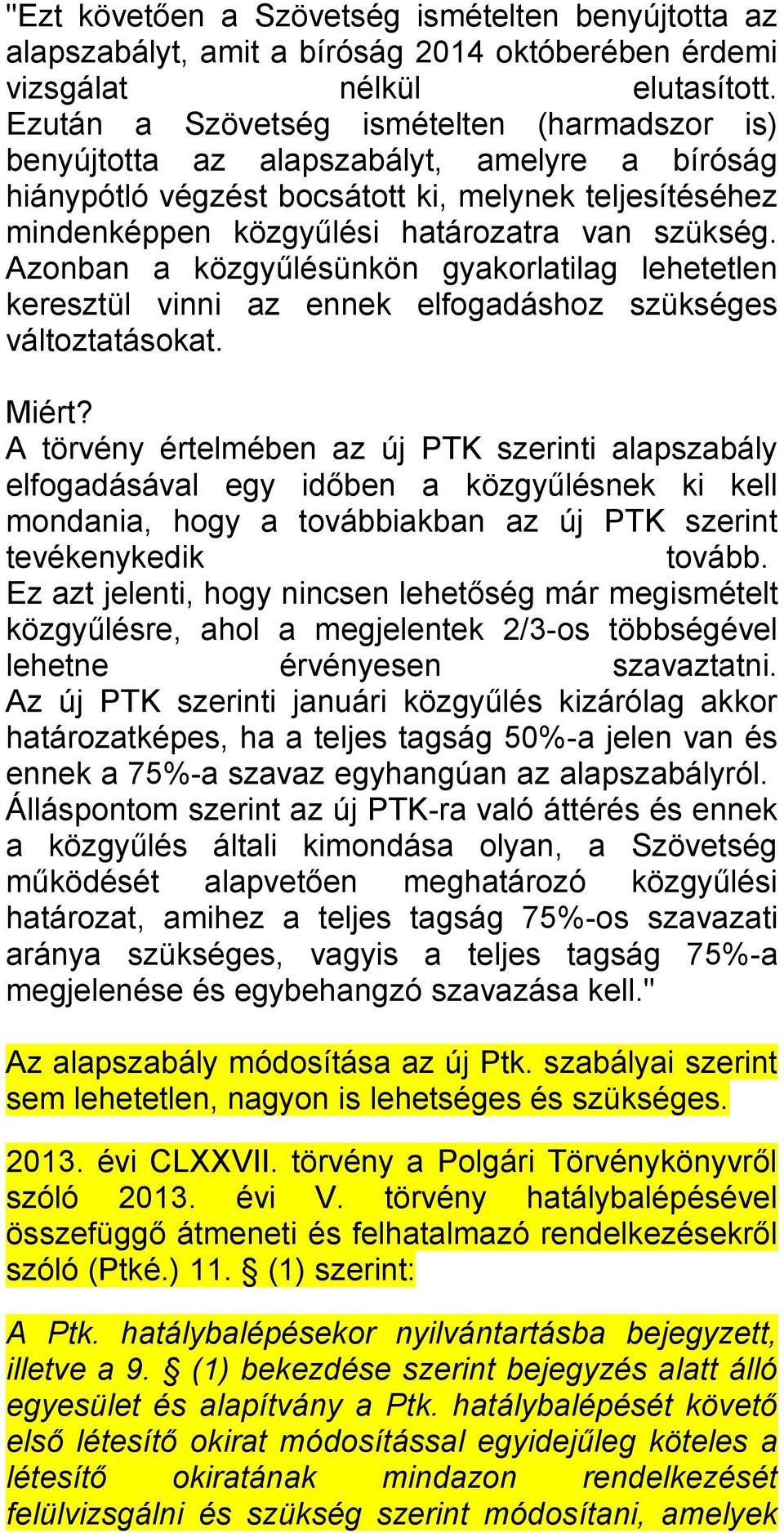 Azonban a közgyűlésünkön gyakorlatilag lehetetlen keresztül vinni az ennek elfogadáshoz szükséges változtatásokat. Miért?