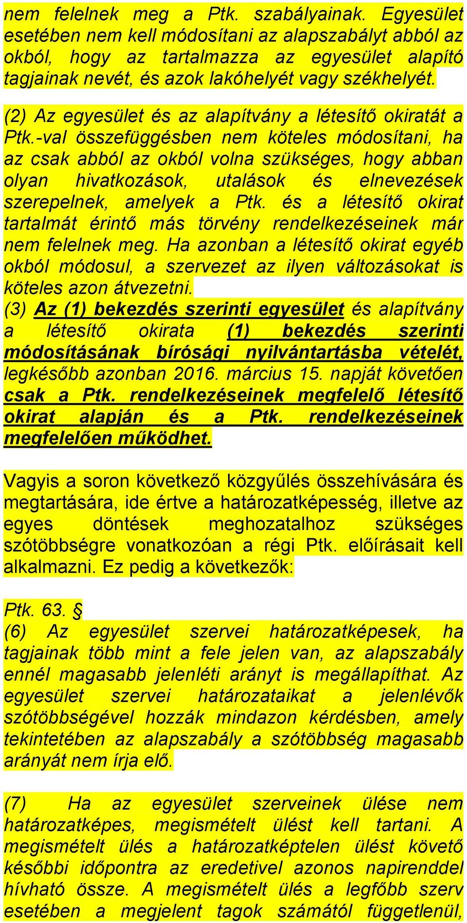 (2) Az egyesület és az alapítvány a létesítő okiratát a Ptk.