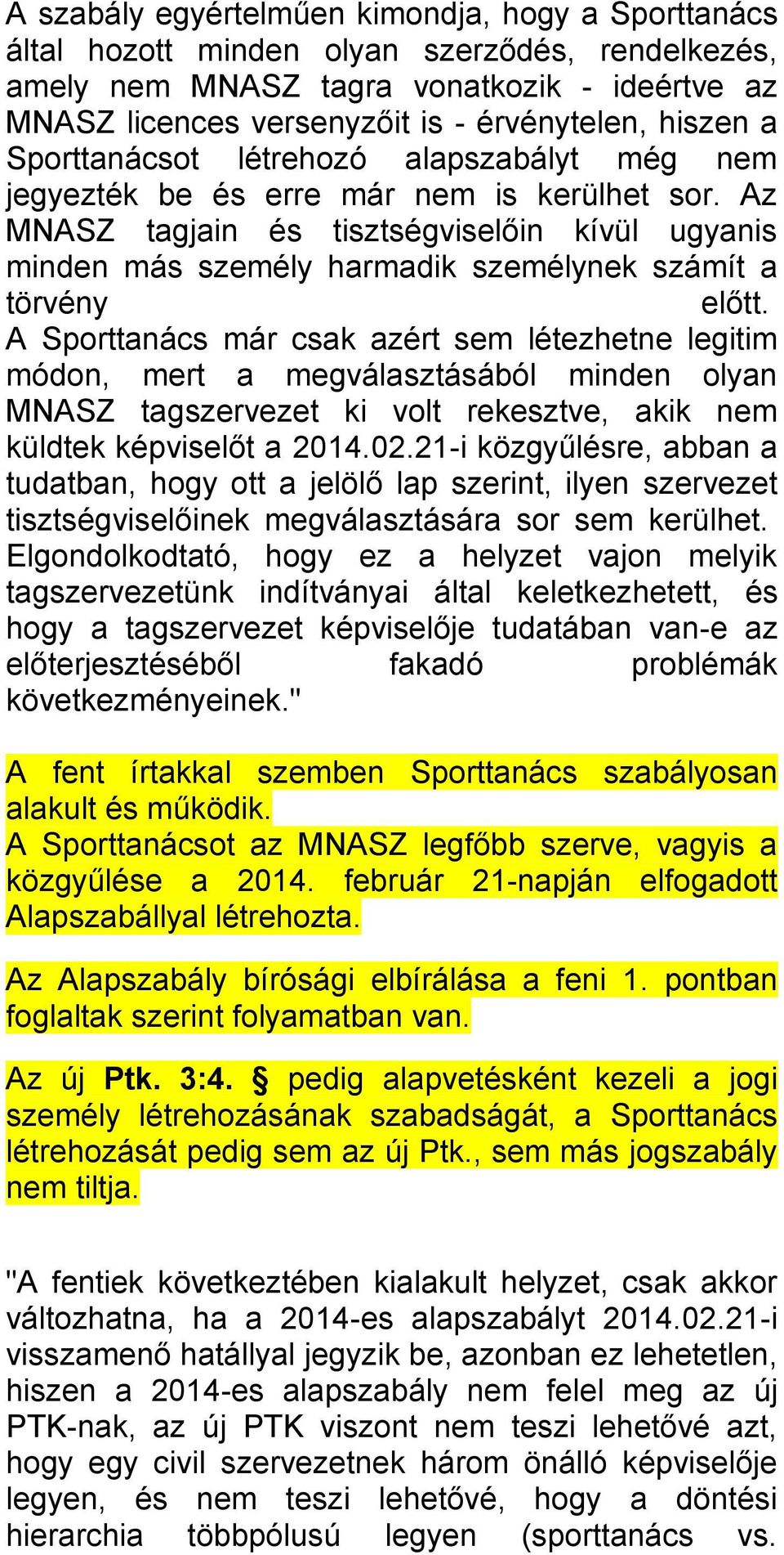 Az MNASZ tagjain és tisztségviselőin kívül ugyanis minden más személy harmadik személynek számít a törvény előtt.