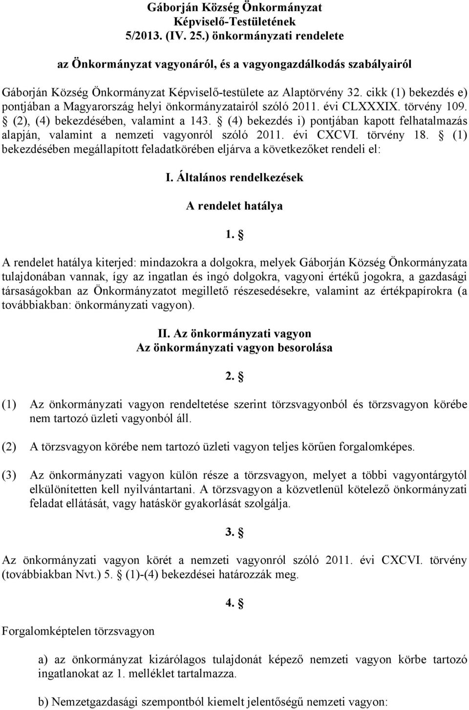 cikk (1) bekezdés e) pontjában a Magyarország helyi önkormányzatairól szóló 2011. évi CLXXXIX. törvény 109. (2), (4) bekezdésében, valamint a 143.