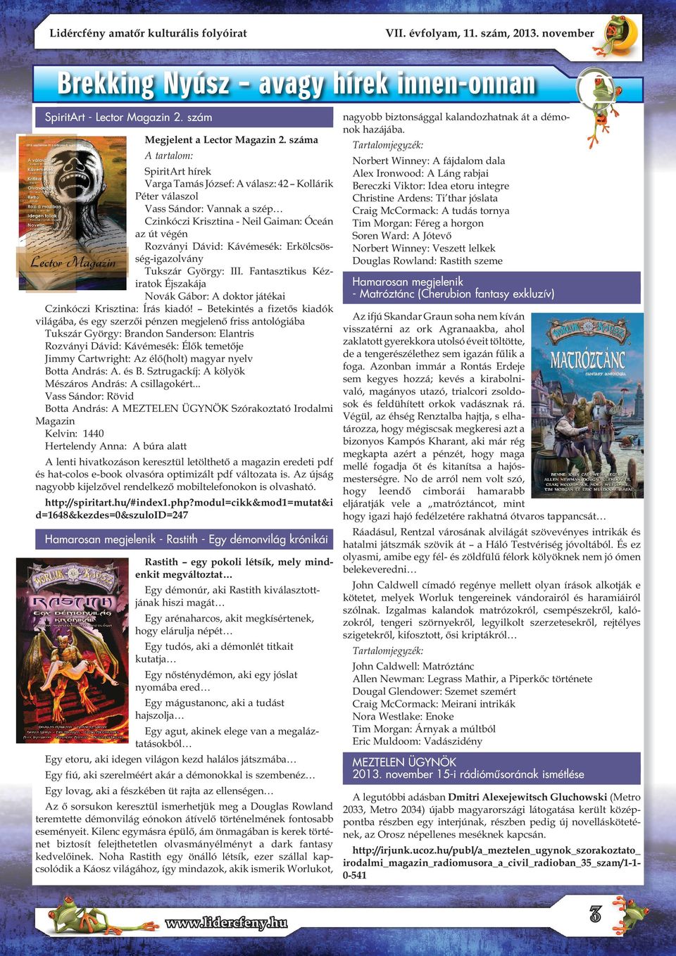 Erkölcsösség-igazolvány Tukszár György: III. Fantasztikus Kéziratok Éjszakája Novák Gábor: A doktor játékai Czinkóczi Krisztina: Írás kiadó!