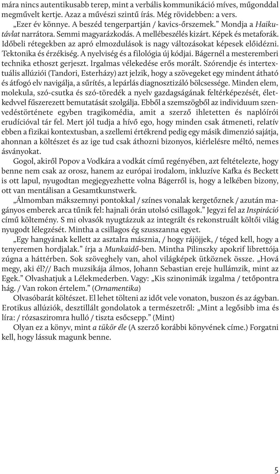 Időbeli rétegekben az apró elmozdulások is nagy változásokat képesek előidézni. Tektonika és érzékiség. A nyelviség és a filológia új kódjai. Bágernél a mesteremberi technika ethoszt gerjeszt.