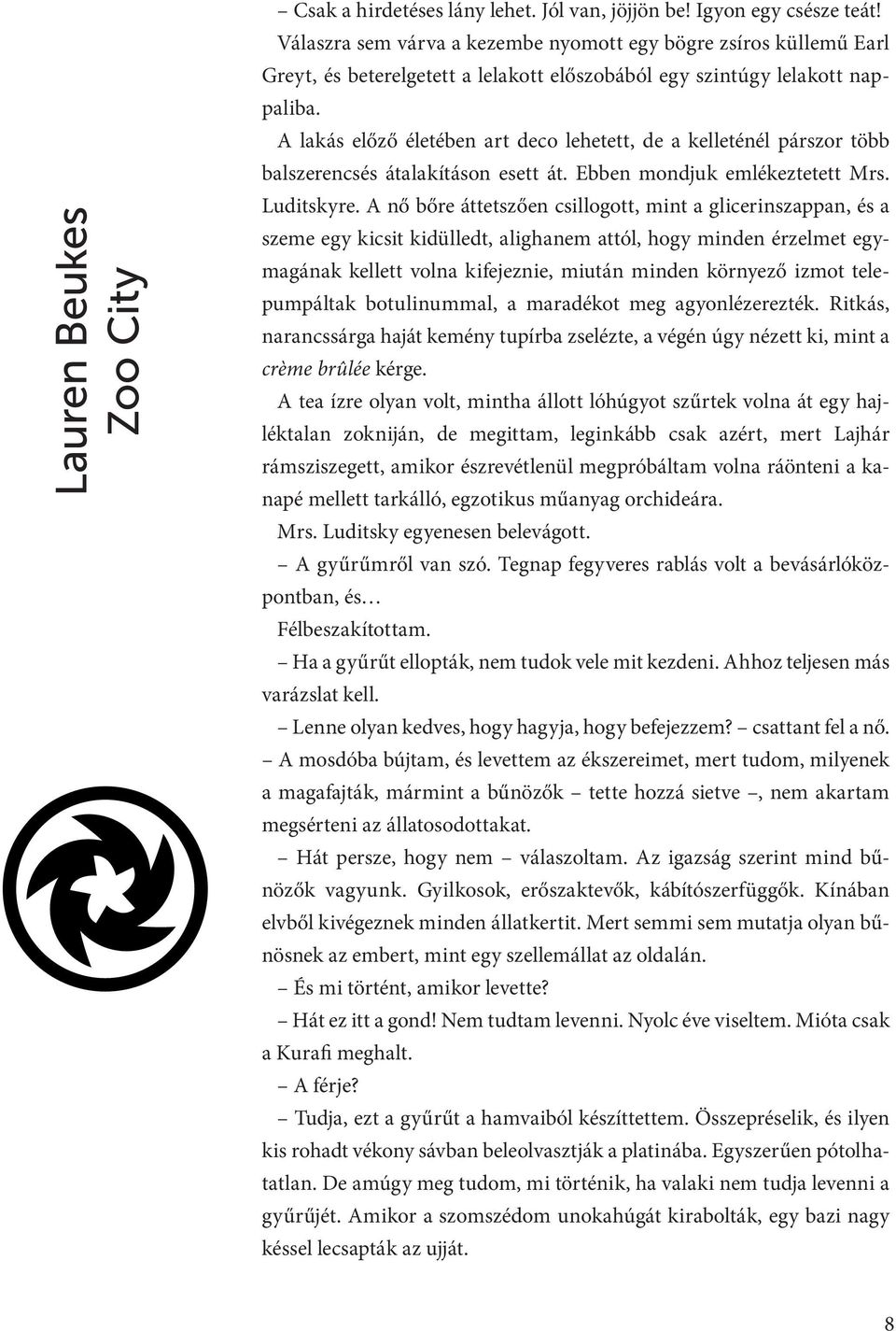 A lakás előző életében art deco lehetett, de a kelleténél párszor több balszerencsés átalakításon esett át. Ebben mondjuk emlékeztetett Mrs. Luditskyre.