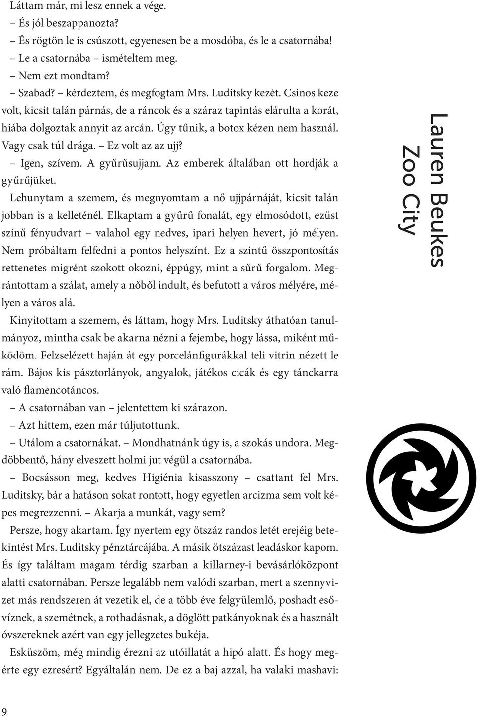 Úgy tűnik, a botox kézen nem használ. Vagy csak túl drága. Ez volt az az ujj? Igen, szívem. A gyűrűsujjam. Az emberek általában ott hordják a gyűrűjüket.