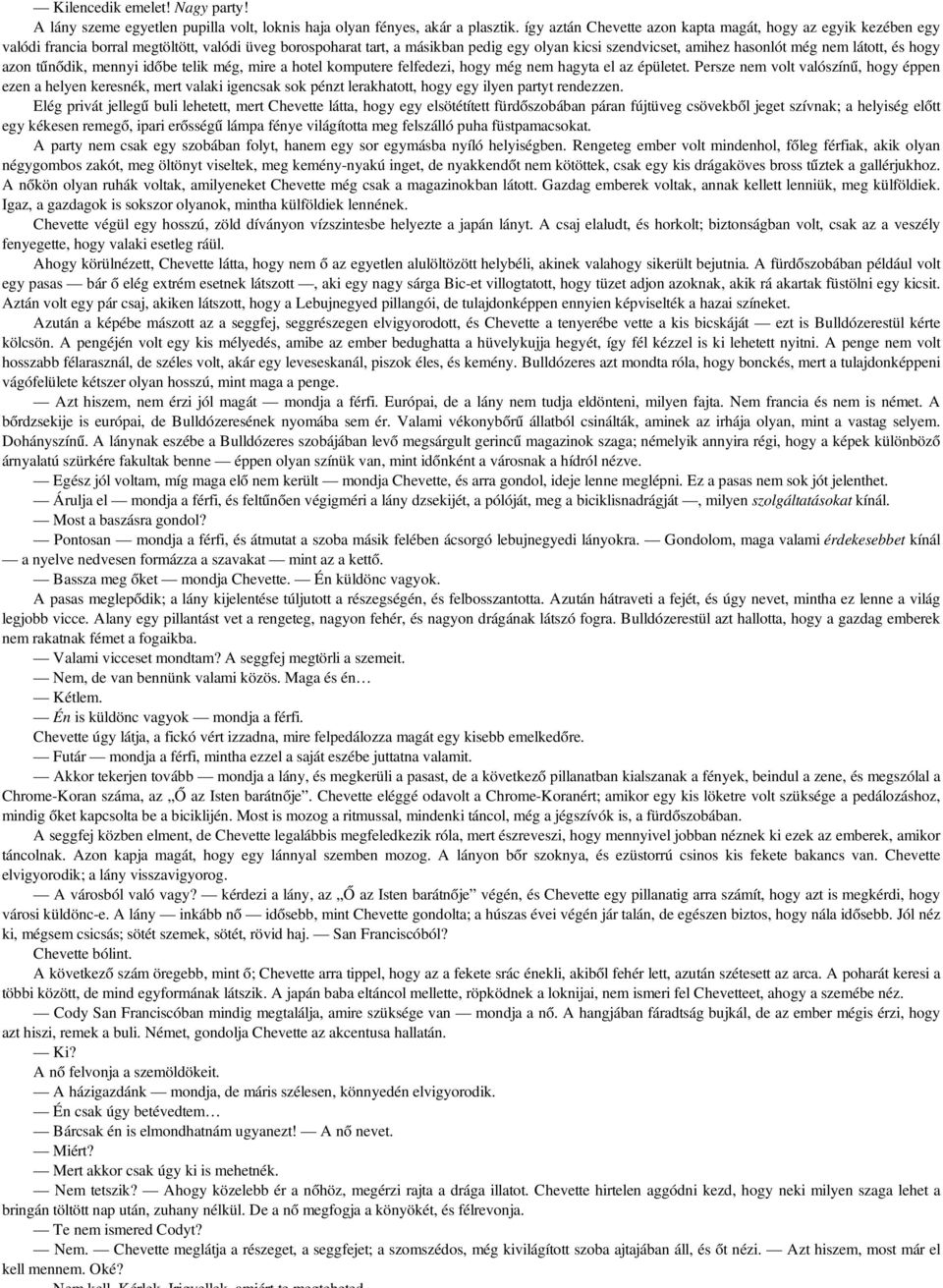 látott, és hogy azon tűnődik, mennyi időbe telik még, mire a hotel komputere felfedezi, hogy még nem hagyta el az épületet.