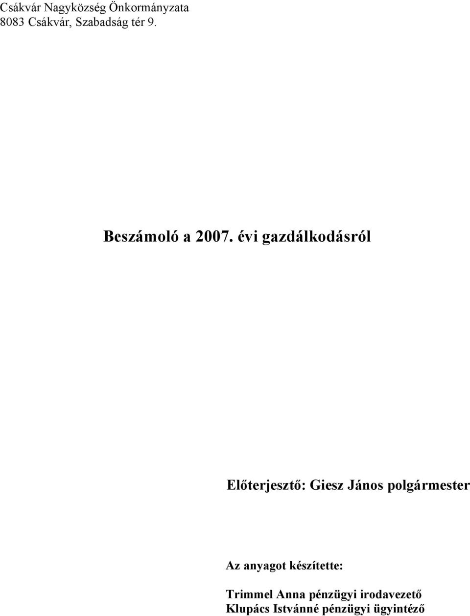 évi gazdálkodásról Előterjesztő: Giesz János polgármester