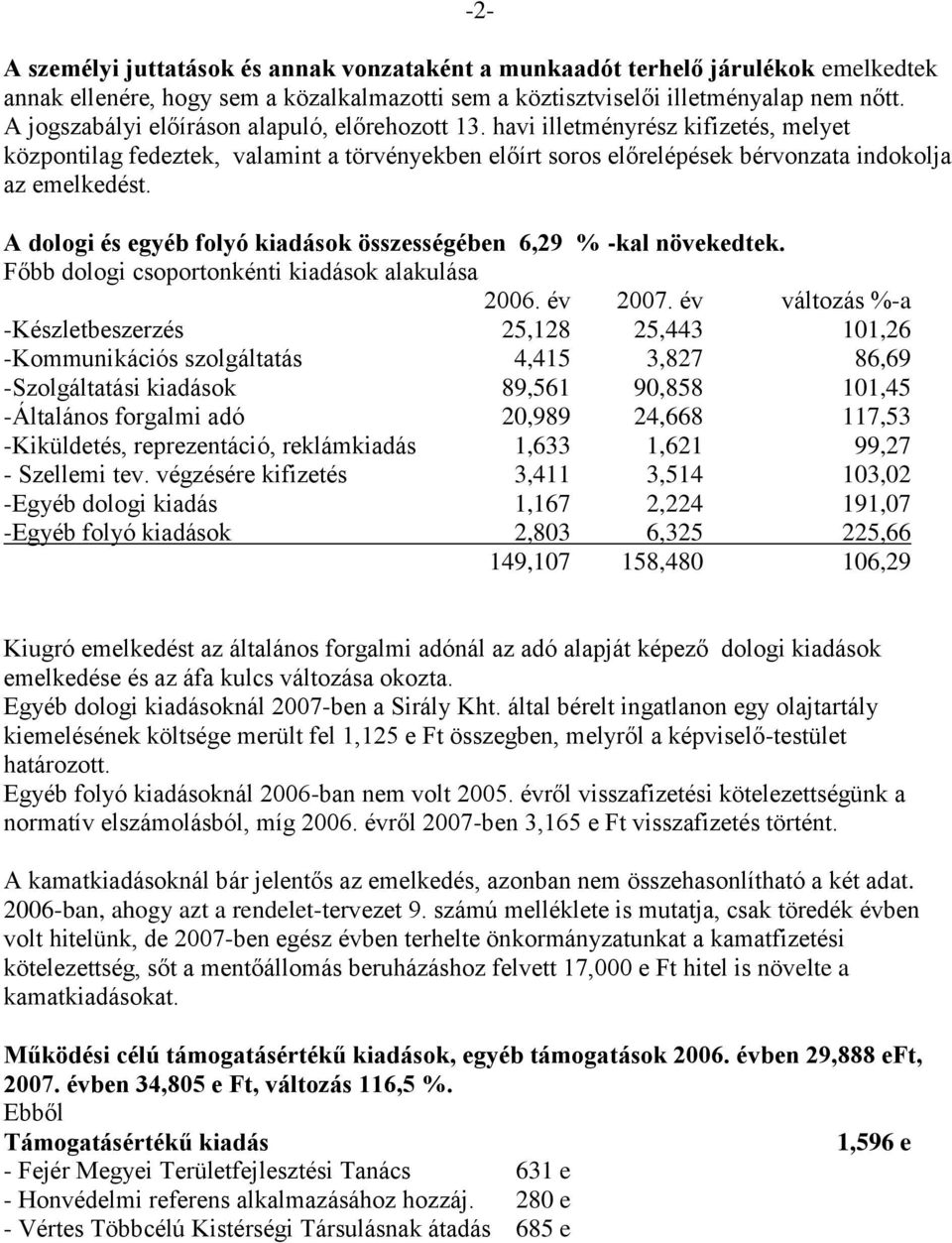 A dologi és egyéb folyó kiadások összességében 6,29 % -kal növekedtek. Főbb dologi csoportonkénti kiadások alakulása 2006. év 2007.