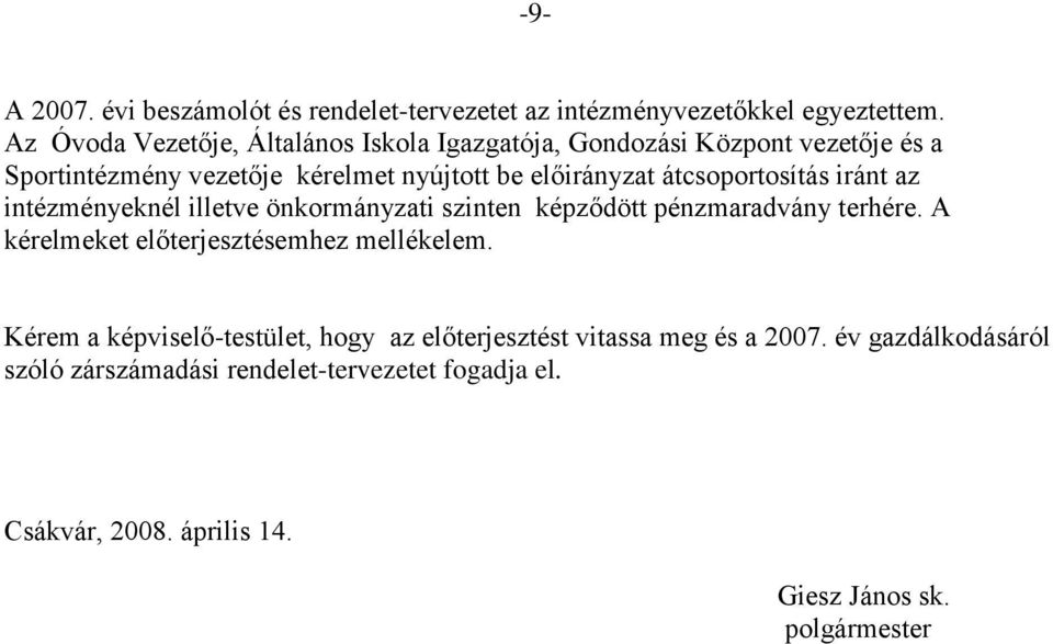 átcsoportosítás iránt az intézményeknél illetve önkormányzati szinten képződött pénzmaradvány terhére.