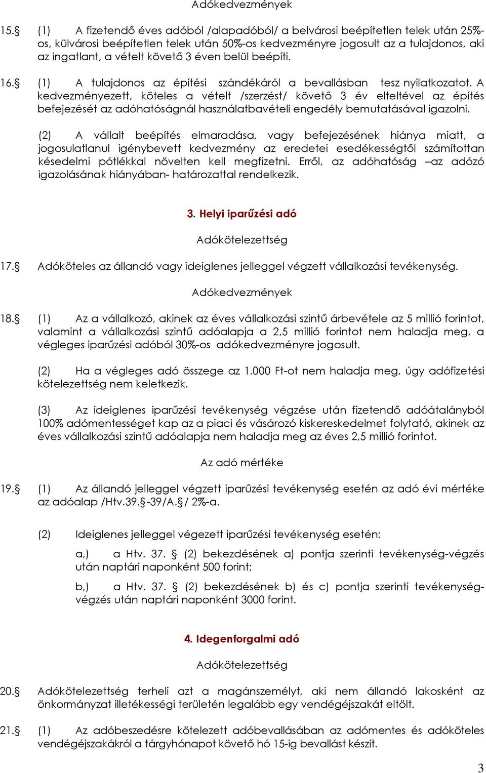 éven belül beépíti. 16. (1) A tulajdonos az építési szándékáról a bevallásban tesz nyilatkozatot.