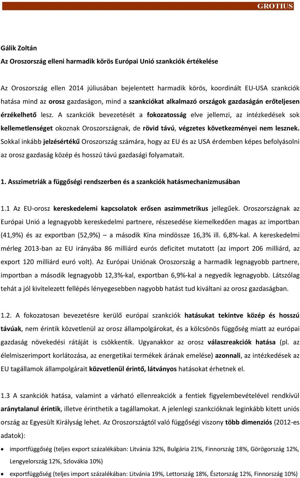 A szankciók bevezetését a fokozatosság elve jellemzi, az intézkedések sok kellemetlenséget okoznak Oroszországnak, de rövid távú, végzetes következményei nem lesznek.