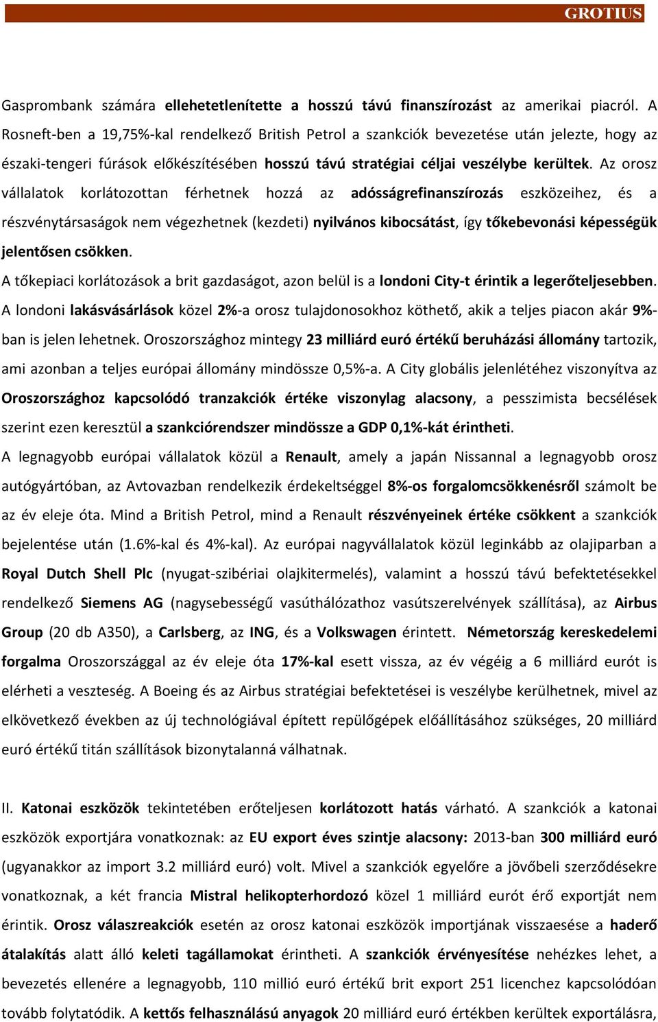 Az orosz vállalatok korlátozottan férhetnek hozzá az adósságrefinanszírozás eszközeihez, és a részvénytársaságok nem végezhetnek (kezdeti) nyilvános kibocsátást, így tőkebevonási képességük