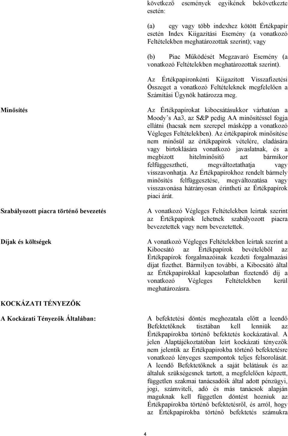 Az Értékpapíronkénti Kiigazított Visszafizetési Összeget a vonatkozó Feltételeknek megfelelően a Számítási Ügynök határozza meg.