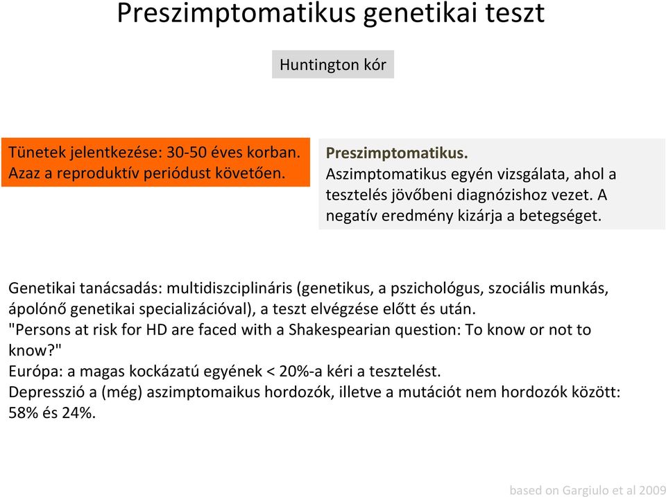 Genetikai tanácsadás: multidiszciplináris (genetikus, a pszichológus, szociális munkás, ápolónő genetikai specializációval), a teszt elvégzése előtt és után.