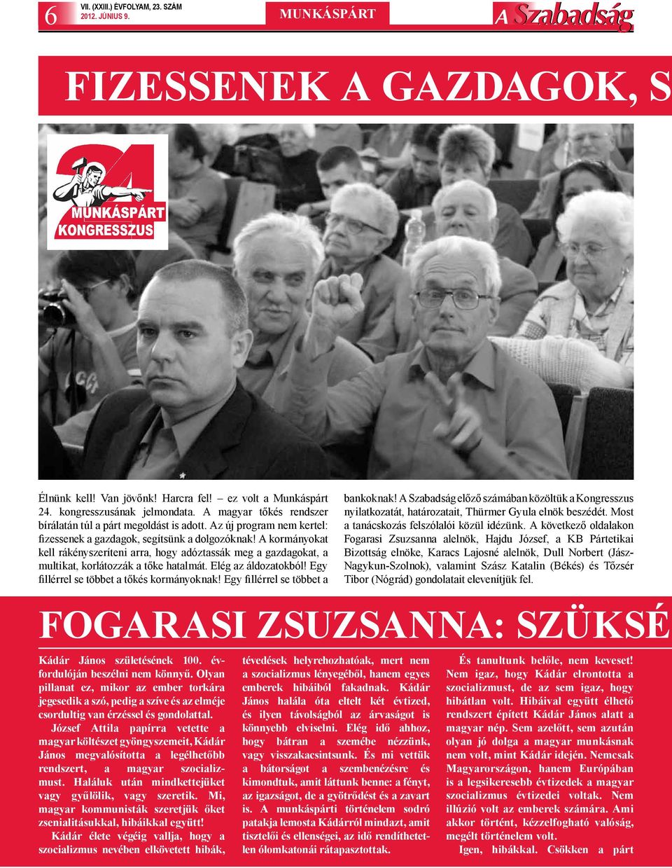 A kormányokat kell rákényszeríteni arra, hogy adóztassák meg a gazdagokat, a multikat, korlátozzák a tőke hatalmát. Elég az áldozatokból! Egy fillérrel se többet a tőkés kormányoknak!