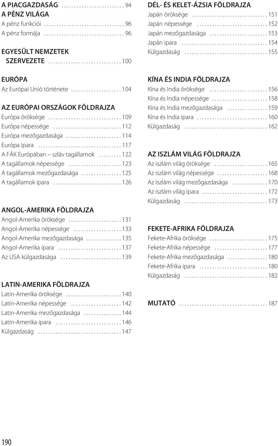 .......................... 112 Európa mezõgazdasága...................... 114 Európa ipara................................. 117 A FÁK Európában szláv tagállamok......... 122 A tagállamok népessége.