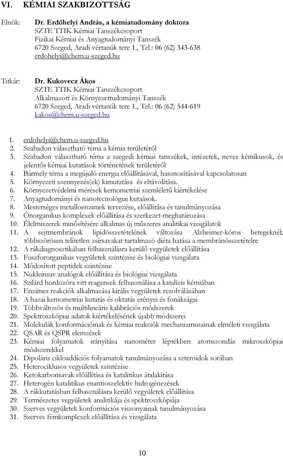 : 06 (62) 544-619 kakos@chem.u-szeged.hu 1. erdohelyi@chem.u-szeged.hu 2. Szabadon választható téma a kémia területéről 3.