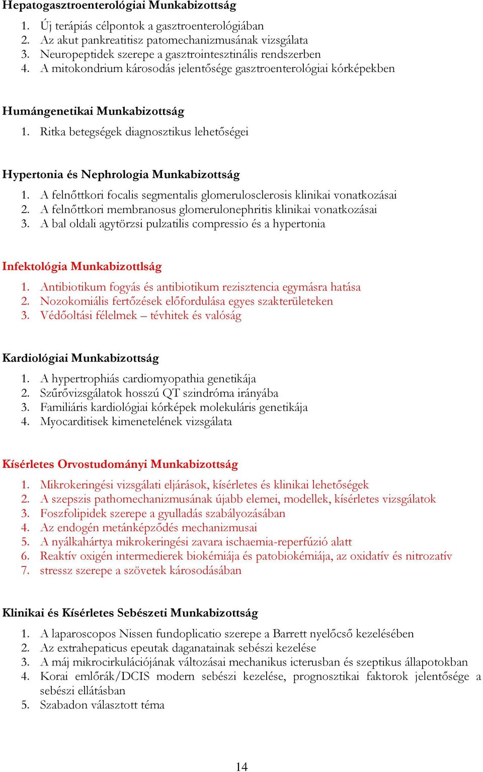 Ritka betegségek diagnosztikus lehetőségei Hypertonia és Nephrologia Munkabizottság 1. A felnőttkori focalis segmentalis glomerulosclerosis klinikai vonatkozásai 2.