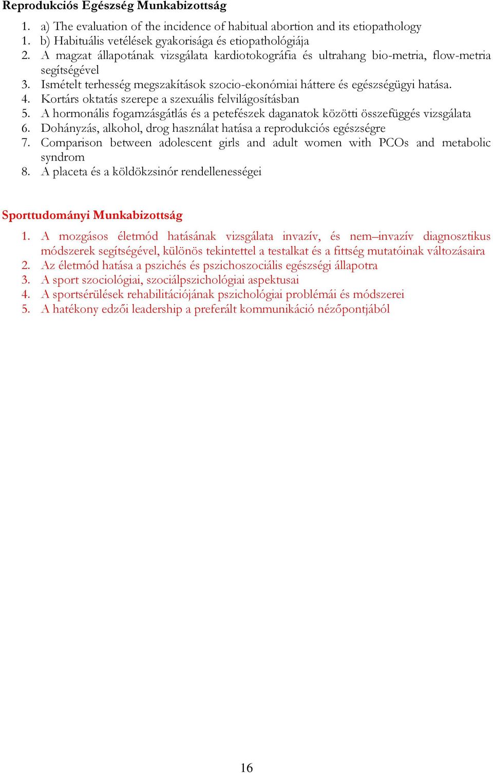 Kortárs oktatás szerepe a szexuális felvilágosításban 5. A hormonális fogamzásgátlás és a petefészek daganatok közötti összefüggés vizsgálata 6.