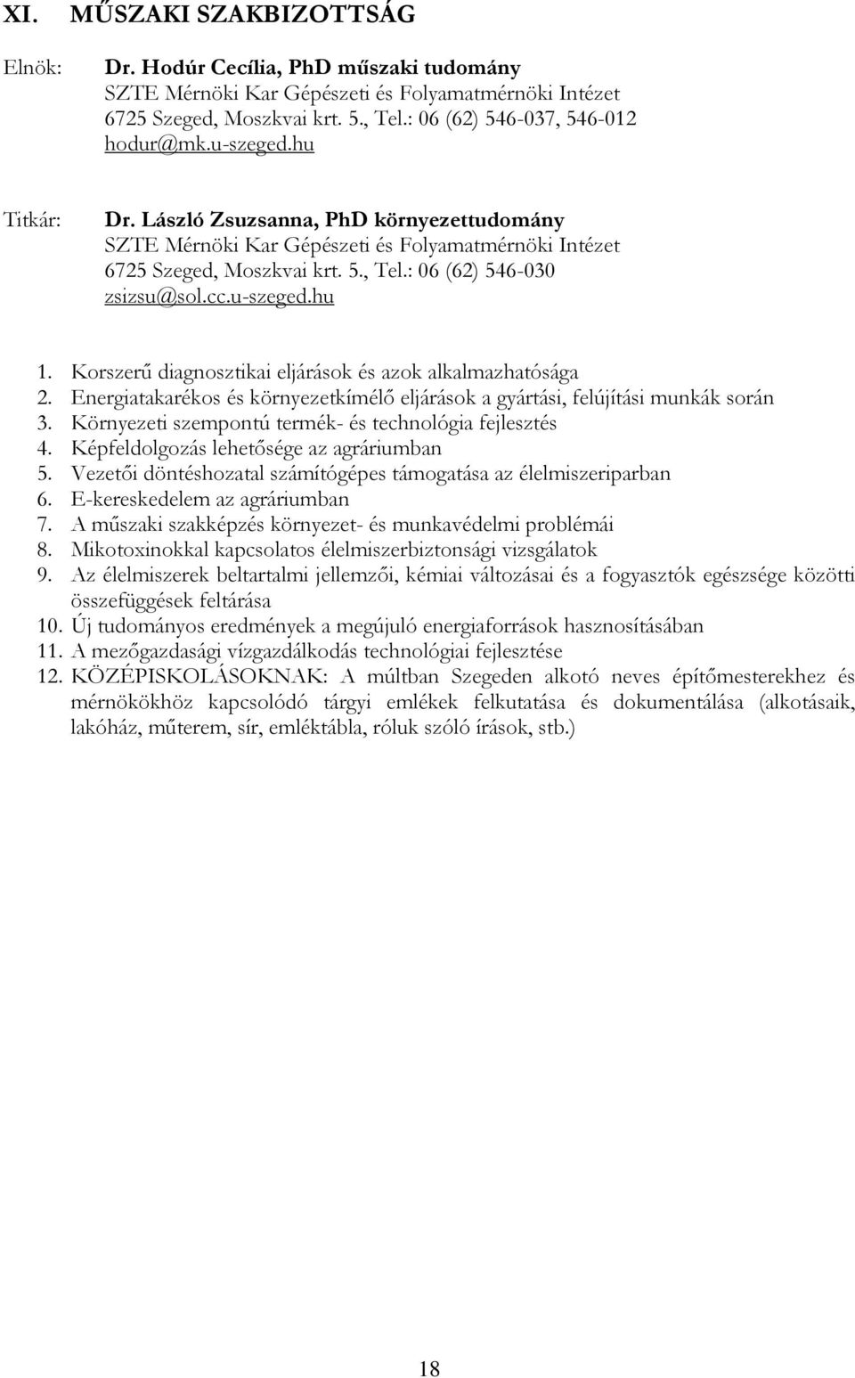 Korszerű diagnosztikai eljárások és azok alkalmazhatósága 2. Energiatakarékos és környezetkímélő eljárások a gyártási, felújítási munkák során 3.