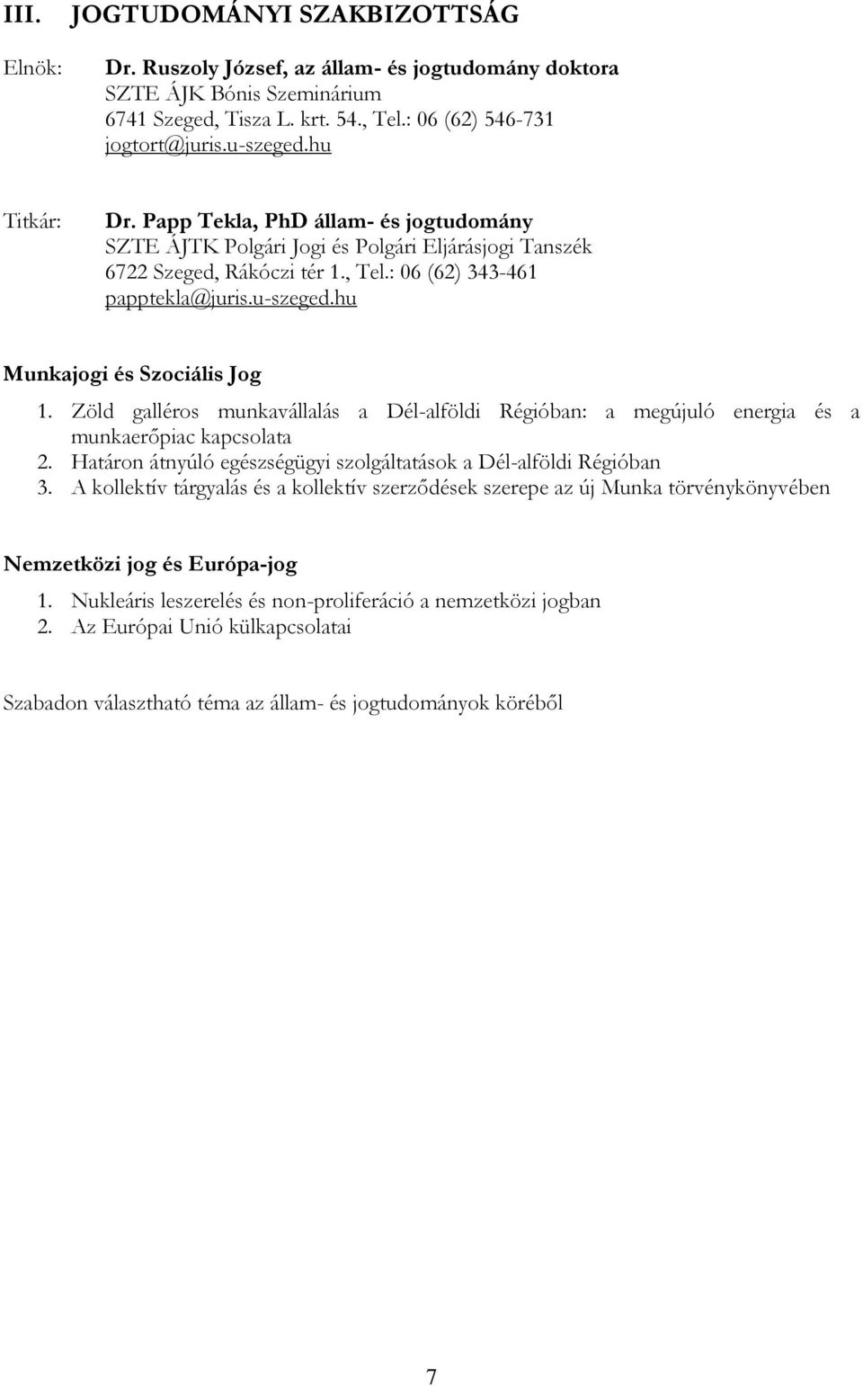 Zöld galléros munkavállalás a Dél-alföldi Régióban: a megújuló energia és a munkaerőpiac kapcsolata 2. Határon átnyúló egészségügyi szolgáltatások a Dél-alföldi Régióban 3.