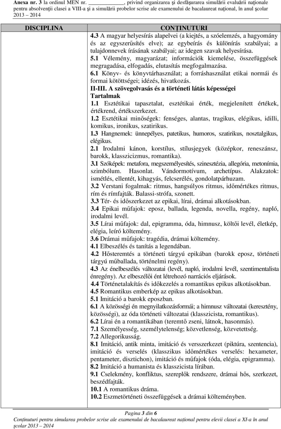 1 Könyv- és könyvtárhasználat; a forráshasználat etikai normái és formai kötöttségei; idézés, hivatkozás. II-III. A szövegolvasás és a történeti látás képességei Tartalmak 1.