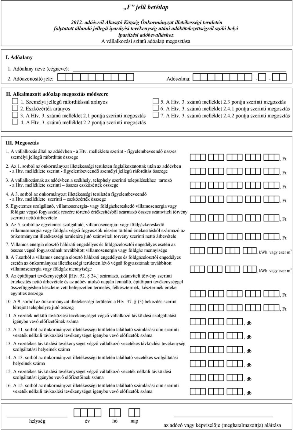 A Htv. 3. számú melléklet 2.2 pontja szerinti megosztás III. Megosztás 1. A vállalkozás által az adóévben - a Htv. melléklete szerint - figyelembeveendő összes személyi jellegű ráfordítás összege 2.