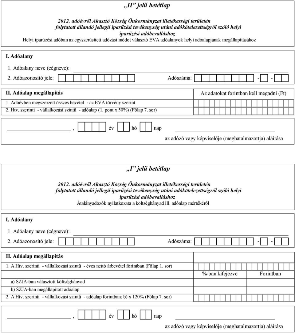 pont x 50%) (Főlap 7. sor), év hó nap I jelű betétlap Átalányadózók nyilatkozata a költséghányad ill. adóalap mértékéről II. Adóalap megállapítás 1. A Htv.