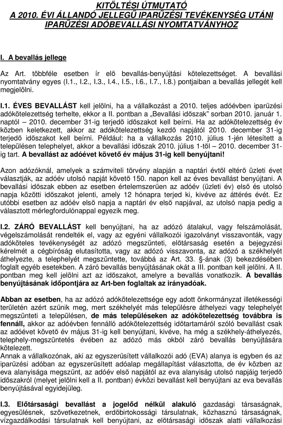 teljes adóévben iparűzési adókötelezettség terhelte, ekkor a II. pontban a Bevallási időszak sorban 2010. január 1. naptól 2010. december 31-ig terjedő időszakot kell beírni.