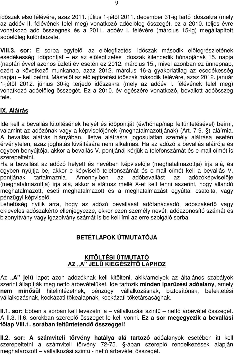 sor: E sorba egyfelől az előlegfizetési időszak második előlegrészletének esedékességi időpontját ez az előlegfizetési időszak kilencedik hónapjának 15.