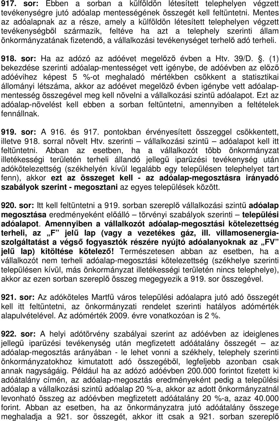 tevékenységet terhelı adó terheli. 918. sor: Ha az adózó az adóévet megelızı évben a Htv. 39/D.