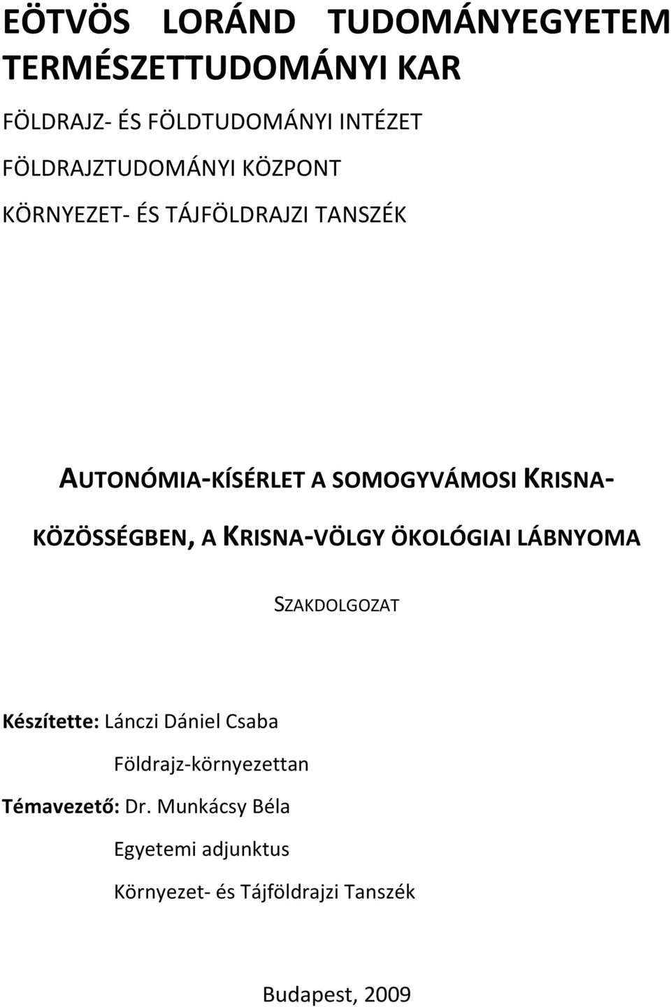 KRISNA- KÖZÖSSÉGBEN, A KRISNA-VÖLGY ÖKOLÓGIAI LÁBNYOMA SZAKDOLGOZAT Készítette: Lánczi Dániel Csaba