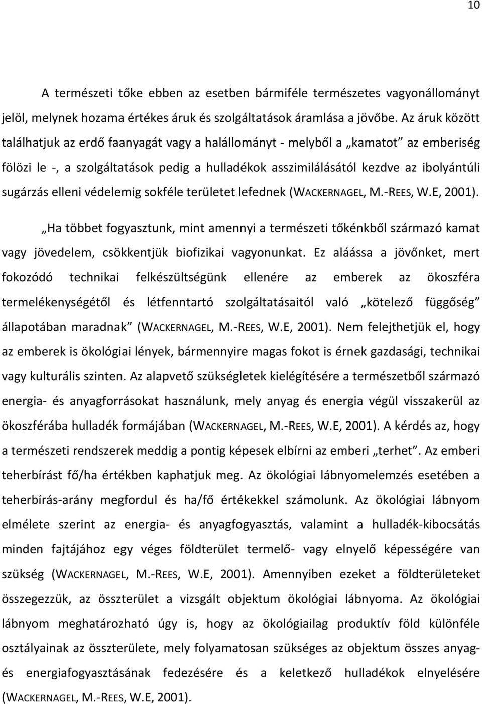 elleni védelemig sokféle területet lefednek (WACKERNAGEL, M.-REES, W.E, 2001).