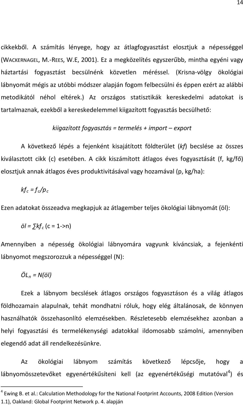 (Krisna-völgy ökológiai lábnyomát mégis az utóbbi módszer alapján fogom felbecsülni és éppen ezért az alábbi metodikától néhol eltérek.