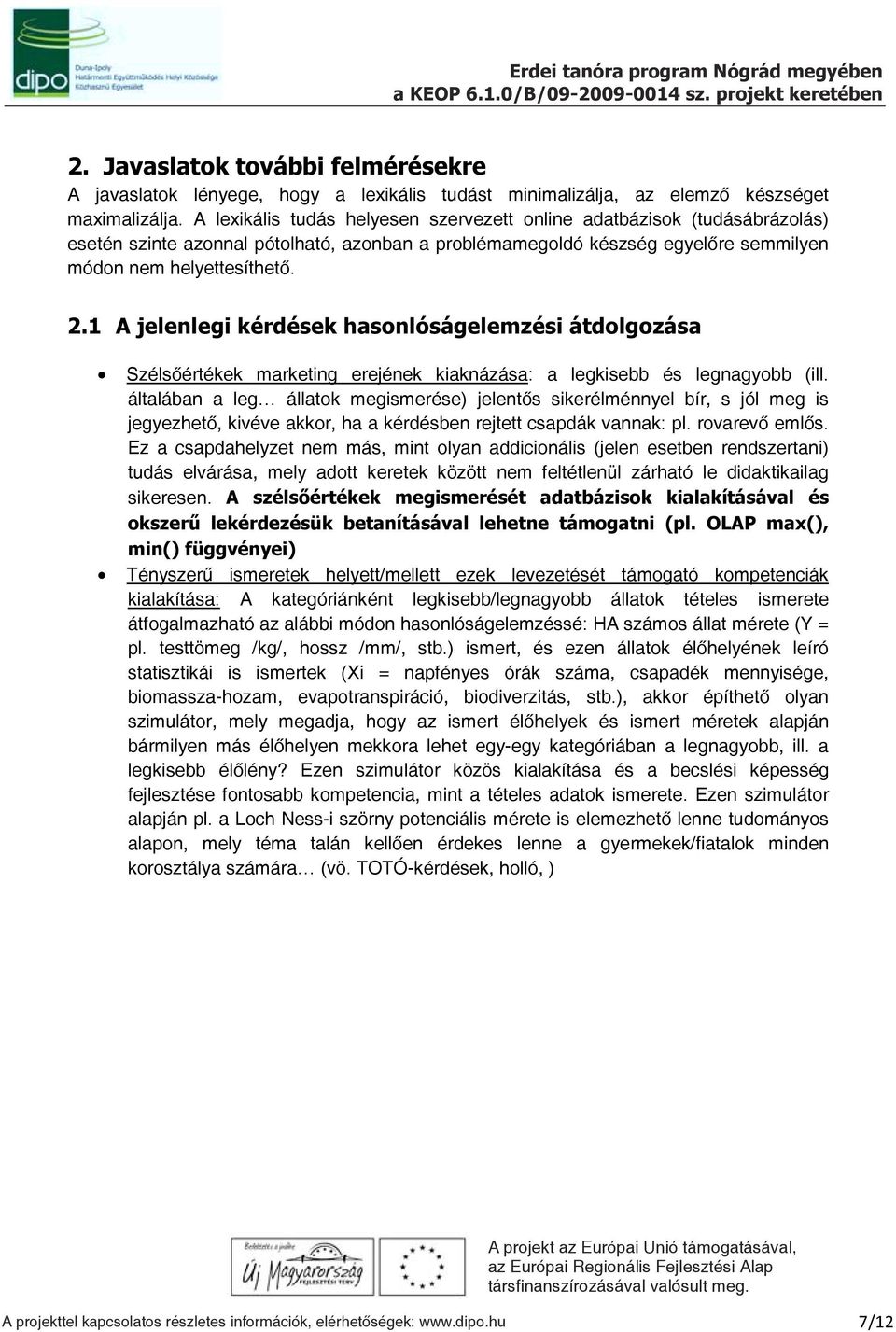 1 A jelenlegi kérdések hasonlóságelemzési átdolgozása Szélsőértékek marketing erejének kiaknázása: a legkisebb és legnagyobb (ill.