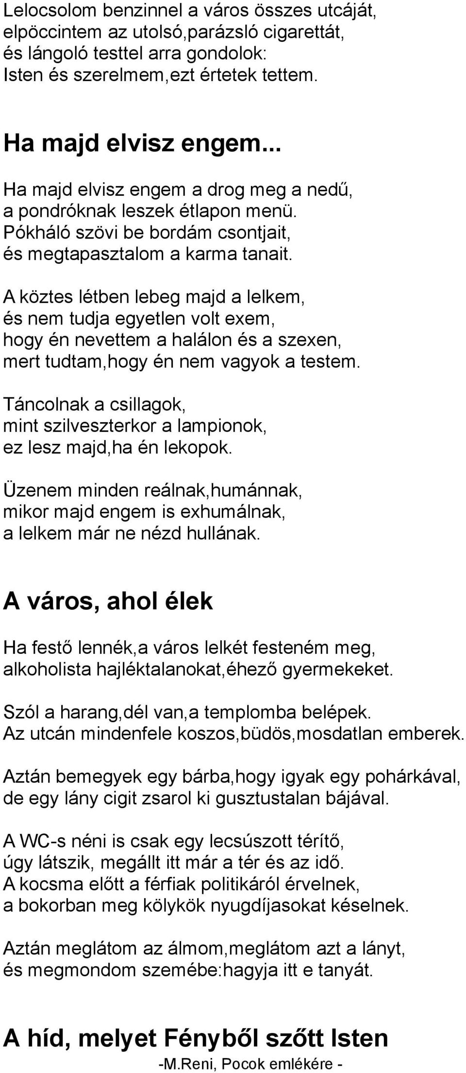 A köztes létben lebeg majd a lelkem, és nem tudja egyetlen volt exem, hogy én nevettem a halálon és a szexen, mert tudtam,hogy én nem vagyok a testem.