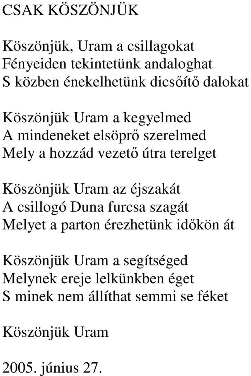 Köszönjük Uram az éjszakát A csillogó Duna furcsa szagát Melyet a parton érezhetünk idkön át Köszönjük