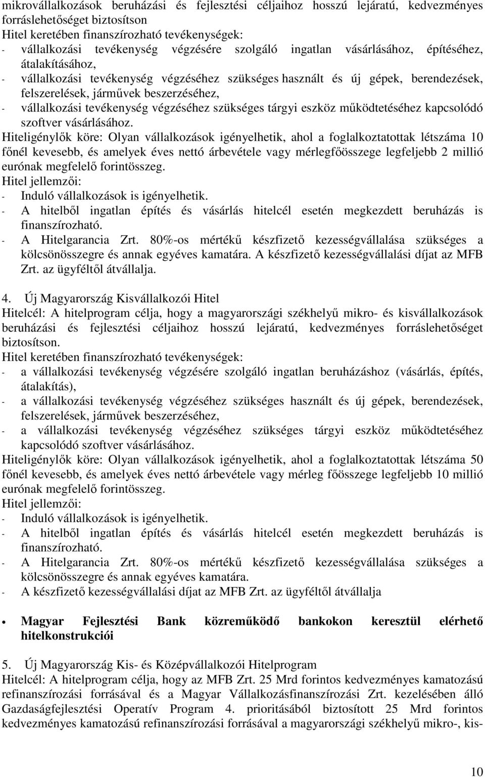 tevékenység végzéséhez szükséges tárgyi eszköz működtetéséhez kapcsolódó szoftver vásárlásához.