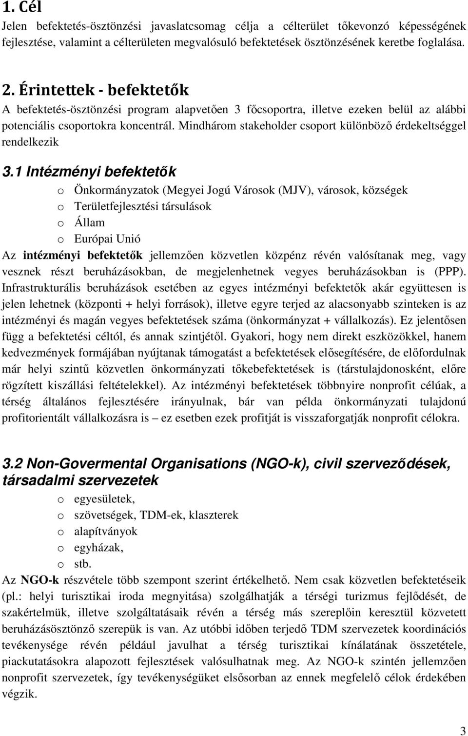 Mindhárom stakeholder csoport különböző érdekeltséggel rendelkezik 3.